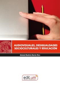 AUDIOVISUALES, DESIGUALDADES SOCIOCULTURALES Y EDUCACIÓN | 9788418936272 | BAUTISTA GARCÍA-VERA, ANTONIO