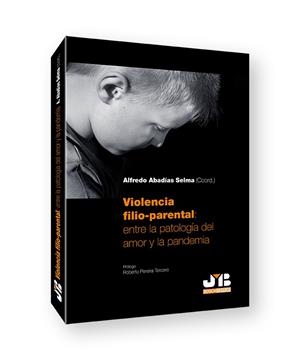 VIOLENCIA FILIO-PARENTAL : ENTRE LA PATOLOGÍA DEL AMOR Y LA PANDEMIA | 9788419045362 | ABADÍAS SELMA, ALFREDO