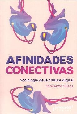 AFINIDADES CONECTIVAS. SOCIOLOGÍA DE LA CULTURA DIGITAL | 9789878451602 | SUSCA, VICENZO
