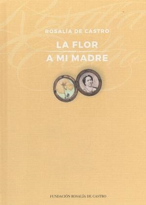 FLOR, LA / A MI MADRE | 9788487668524 | DE CASTRO, ROSALÍA