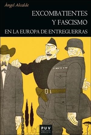 EXCOMBATIENTES Y FASCISMO EN LA EUROPA DE ENTREGUERRAS | 9788491349273 | ALCALDE, ÁNGEL