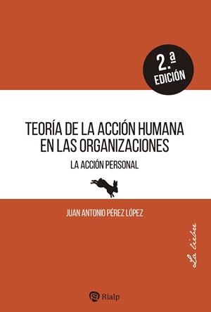 TEORÍA DE LA ACCIÓN HUMANA EN LAS ORGANIZACIONES | 9788432161018 | PÉREZ LÓPEZ, JUAN ANTONIO