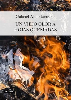 VIEJO OLOR A HOJAS QUEMADAS, UN | 9788412436389 | JACOVKIS POLAK, GABRIEL ALEJO