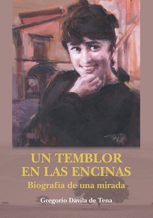 TEMBLOR EN LAS ENCINAS, UN. BIOGRAFÍA DE UNA MIRADA | 9788412393248 | DÁVILA DE TENA, GREGORIO