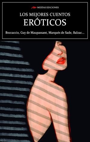 MEJORES CUENTOS EROTICOS, LOS | 9788418765117 | BOCCACCIO, GIOVANNI / MENDÈS, CATULLE / DE MAUPASSANT, GUY / MOCHO, FRAY / DE SADE, MARQUÉS