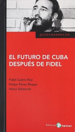 FUTURO DE CUBA DESPUÉS DE FIDEL, EL | 9788478847211 | CASTRO RUZ, FIDEL PÉREZ ROQUE, FELIPE DIETRICH, HEINZ