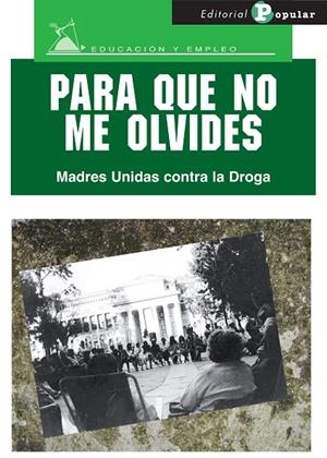 PARA QUE NO ME OLVIDES. MADRES UNIDAS CONTRA LA DROGA | 9788478845347