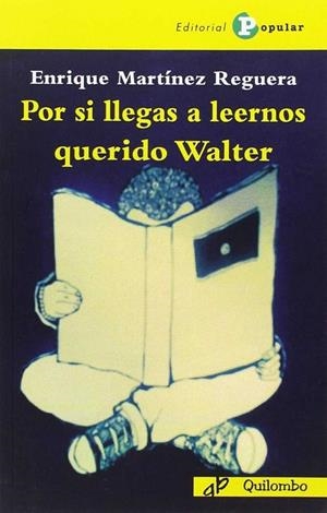 POR SI LLEGAS A LEERNOS QUERIDO WALTER | 9788478847143 | MARTÍNEZ REGUERA, ENRIQUE