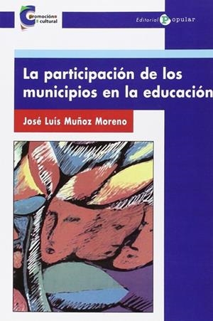 PARTICIPACIÓN DE LOS MUNICIPIOS EN LA EDUCACIÓN, LA | 9788478844210 | MUÑOZ MORENO, JOSÉ LUIS