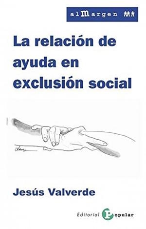 RELACIÓN DE AYUDA EN EXCLUSIÓN SOCIAL, LA | 9788478847495 | VALVERDE, JESÚS