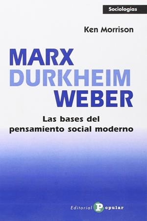 MARX, DURKHEIM, WEBER. BASES PENSAMIENTO SOCIAL MODERNO | 9788478844845 | MORRISON, KEN