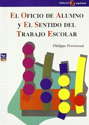 OFICIO DE ALUMNO Y EL SENTIDO DEL TRABAJO ESCOLAR, EL | 9788478843138 | PERRENOUD, PHILIPPE