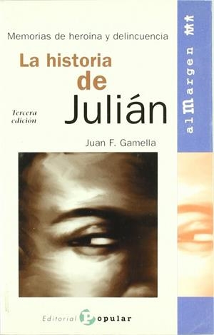 HISTORIA DE JULIÁN, LA (MEMORIAS DE HEROINA Y DELICUENCIA) | 9788478842223 | GAMELLA, JUAN F.