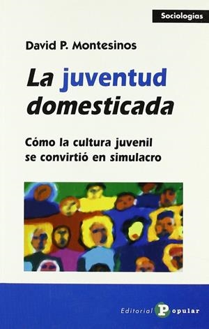 JUVENTUD DOMESTICADA, LA | 9788478843503 | MONTESINOS, DAVID P.