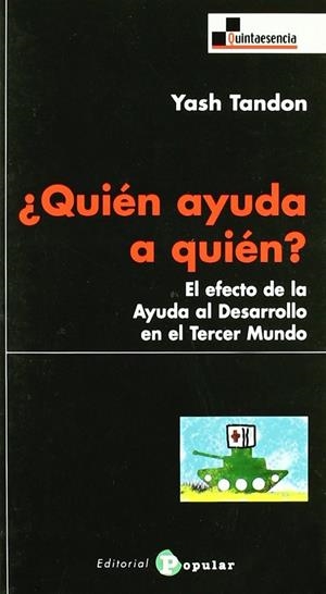 ¿QUIÉN AYUDA A QUIÉN? EL EFECTO DE LA AYUDA AL DESARROLLO EN EL TERCER MUNDO | 9788478844470 | TANDON, YASH