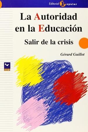 AUTORIDAD EN LA EDUCACIÓN, LA | 9788478843428 | GUILLOT, GÉRARD