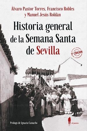 HISTORIA GENERAL DE LA SEMANA SANTA DE SEVILLA | 9788412407792 | PASTOR TORRES, ÁLVARO / ROBLES RODRIGUEZ, FRANCISCO