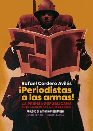 ¡PERIODISTAS A LAS ARMAS! | 9788418153570 | CORDERO AVILES, RAFAEL / PLAZA PLAZA, ANTONIO