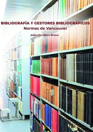 BIBLIOGRAFÍA Y GESTORES BIBLIOGRÁFICOS. NORMAS DE VANCOUVER | 9788418980336 | CORRILLERO BRAVO, AIDA