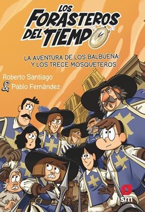 FORASTEROS DEL TIEMPO 13, LOS. LA AVENTURA DE LOS BALBUENA Y LOS TRECE MOSQUETEROS | 9788413923697 | SANTIAGO, ROBERTO