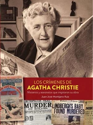 CRÍMENES DE AGATHA CHRISTIE, LOS. MISTERIOS Y ASESINATOS QUE INSPIRARON SU OBRA | 9788418320613 | MONTIJANO, JUAN JOSÉ