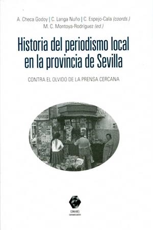 HISTORIA DEL PERIODISMO LOCAL EN LA PROVINCIA DE SEVILLA | 9788477984825 | CHECA GODOY, ANTONIO