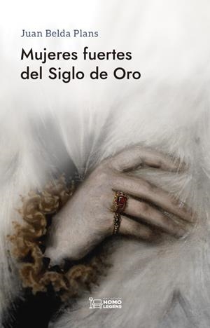 MUJERES FUERTES DEL SIGLO DE ORO | 9788418162923 | BELDA PLANS, JUAN