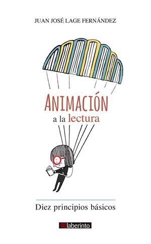 ANIMACION A LA LECTURA 10. PRINCIPIOS BASICOS | 9788413301204 | LAGE FERNANDEZ, JUAN JOSE