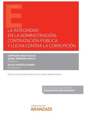 INTEGRIDAD EN LA ADMINISTRACIÓN: CONTRATACIÓN PÚBLICA Y LUCHA CONTRA LA CORRUPCIÓN, LA | 9788413908199 | ABAD ALCALÁ, LEOPOLDO / GONZÁLEZ MORO, ALICIA / SERRANO MAÍLLO, ISABEL