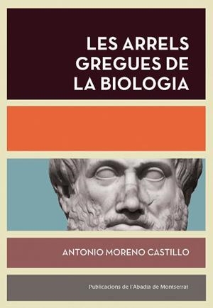 ARRELS GREGUES DE LA BIOLOGIA, LES | 9788491912217 | MORENO CASTILLO, ANTONIO