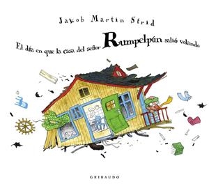 DÍA EN QUE LA CASA DEL SEÑOR RUMPELPÚN SALIÓ VOLANDO, EL | 9788412394054 | MARTIN STRID, JAKOB