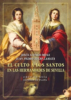 CULTO A LOS SANTOS EN LAS HERMANDADES DE SEVILLA, EL | 9788418153600 | LUENGO MENA, JESÚS / RECIO LAMATA, JUAN PEDRO