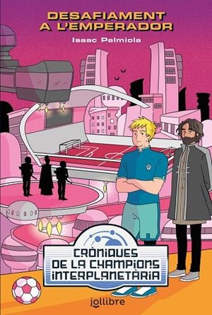 CRÓNIQUES DE LA CHAMPIONS INTERPLANETÀRIA 02. DESAFIAMENT A L'EMPERADOR | 9788418650208 | PALMIOLA, ISAAC