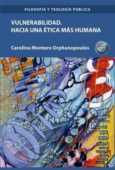 VULNERABILIDAD. HACIA UNA ÉTICA MÁS HUMANA | 9788411221467 | MONTERO ORPHANOPOULOS, CAROLINA