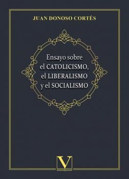 ENSAYO SOBRE EL CATOLICISMO, EL LIBERALISMO Y EL SOCIALISMO | 9788413377339 | DONOSO CORTÉS, JUAN