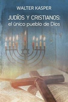 JUDÍOS Y CRISTIANOS, EL ÚNICO PUEBLO DE DIOS | 9788429330588 | KASPER, WALTER