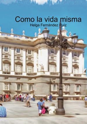 COMO LA VIDA MISMA | 9788412430905 | FERNÁNDEZ RUIZ, HELGA