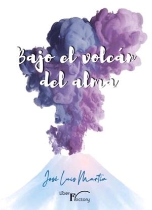 BAJO EL VOLCÁN DEL ALMA | 9788418874758 | MARTIN, JOSE LUIS
