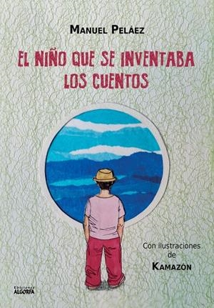 NIÑO QUE SE INVENTABA LOS CUENTOS, EL | 9788412483260 | PELÁEZ MARTÍN, MANUEL
