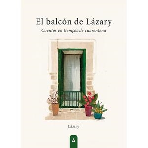 BALCON DE LAZARY, EL. CUENTOS EN TIEMPOS DE CUARENTENA | 9788419285010 | LAZARY