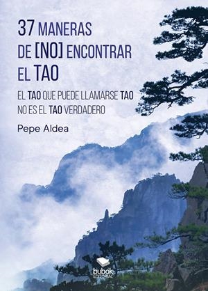 37 MANERAS DE (NO) ENCONTRAR EL TAO | 9788468565286 | ALDEA, PEPE