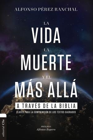 VIDA, LA MUERTE Y EL MÁS ALLÁ A TRAVÉS DE LA BIBLIA, LA | 9788418204814 | PÉREZ RANCHAL, ALFONSO