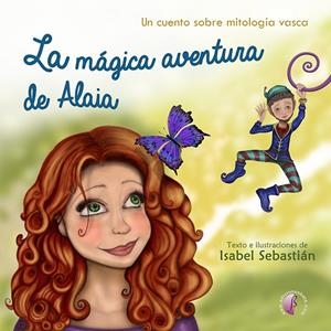 MAGICA AVENTURA DE ALAIA, LA | 9788417634902 | SEBASTIAN FERNANDEZ, ISABEL