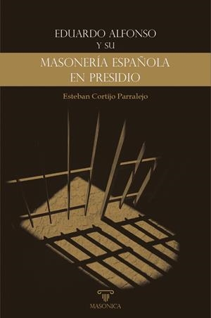 EDUARDO ALFONSO Y SU «MASONERIA ESPAÑOLA EN PRESIDIO» | 9788419044242 | CORTIJO PARRALEJO, ESTEBAN