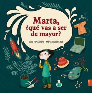 MARTA QUE VAS A SER DE MAYOR | 9788414037010 | MORENO GUERRERO, SARA Mª