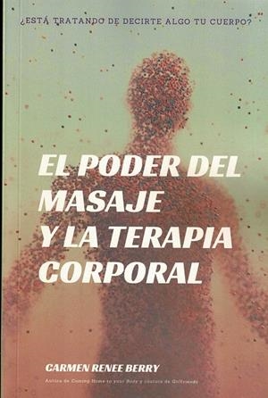 PODER DEL MASAJE Y LA TERAPIA CORPORAL, EL | 9788418672545 | RENEE BERRY, CARMEN