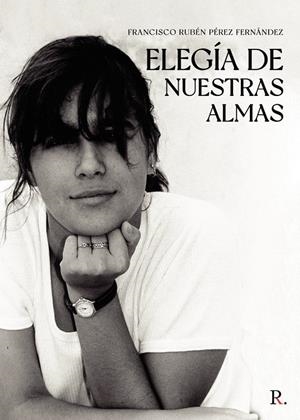 ELEGÍA DE NUESTRAS ALMAS | 9788419309099 | PÉREZ FERNÁNDEZ, FRANCISCO RUBÉN
