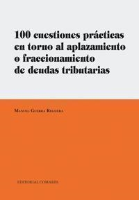 100 CUESTIONES PRACTICAS EN TORNO AL APLAZAMIENTO O FRACCIONAMIENTO DE DEUDAS TRIBUTARIAS | 9788498367812 | GUERRA REGUERA, MANUEL