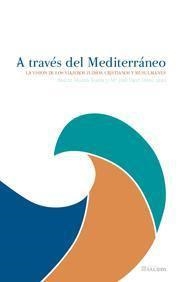 A TRAVES DEL MEDITERRANEO. LA VISION DE LOS VIAJEROS JUDÍOS, CRISTIANOS Y MUSULMANES | 9788490451014