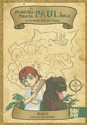 PEQUEÑO PIRATA PAUL & BULA EN TU PRIMER MAPA DEL TESORO, EL | 9788419228024 | DLUCY